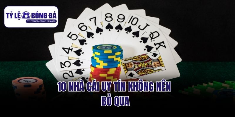 10 nhà cái uy tín không nên bỏ qua