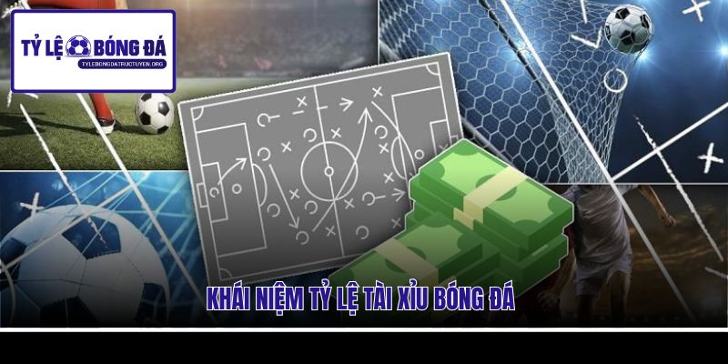 Khái niệm tỷ lệ tài xỉu bóng đá