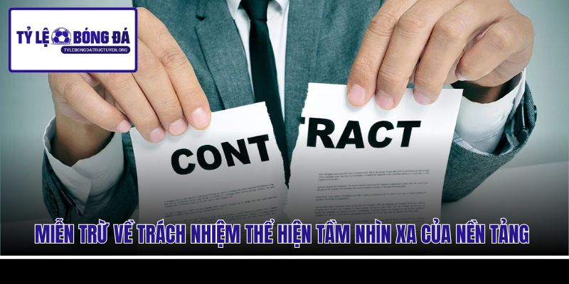 Miễn trừ về trách nhiệm thể hiện tầm nhìn xa của nền tảng